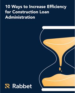 10 Ways to Increase Efficiency for Construction Loan Administration
