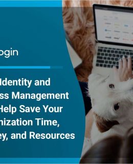 How Identity and Access Management Can Help Save Your Organization Time, Money and Resources