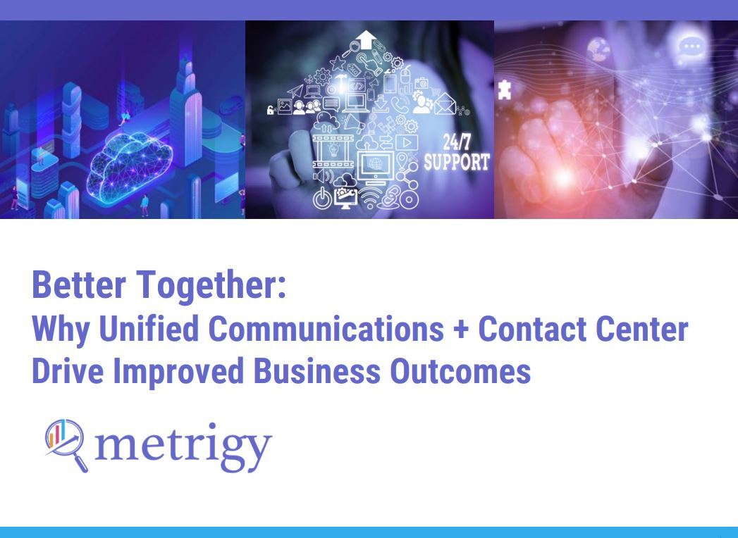Meterigy BetterTogether WhyUCCCDriveImproveBusinessOUtcomes - Better Together: Why Unified Communications + Contact Center Drive Improved Business Outcomes