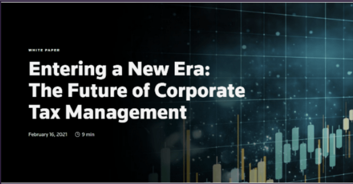 Entering a New Era - Entering a New Era: The Future of Corporate Tax Management White paper