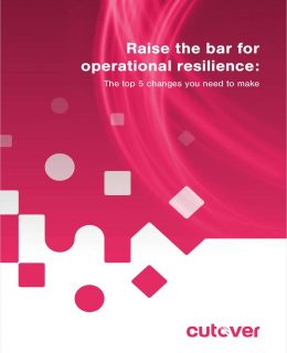 Raise the bar for operational resilience: The top 5 changes you need to make