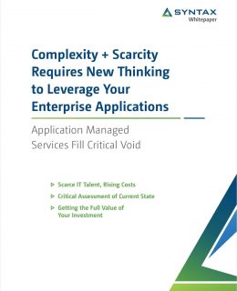 Complexity + Scarcity Requires New Thinking to Leverage Your Enterprise Applications: Application Managed Services Fill Critical Void