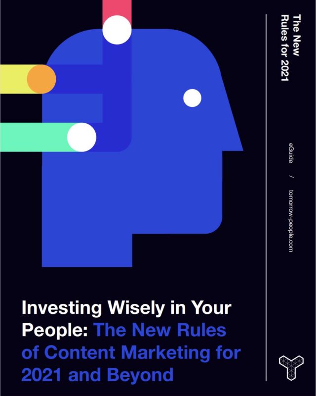Investing Wisely in Your People - The New Rules of Content Marketing for 2021 and Beyond