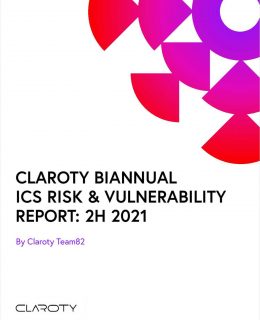 Claroty Biannual ICS Risk & Vulnerability Report: 2H 2021