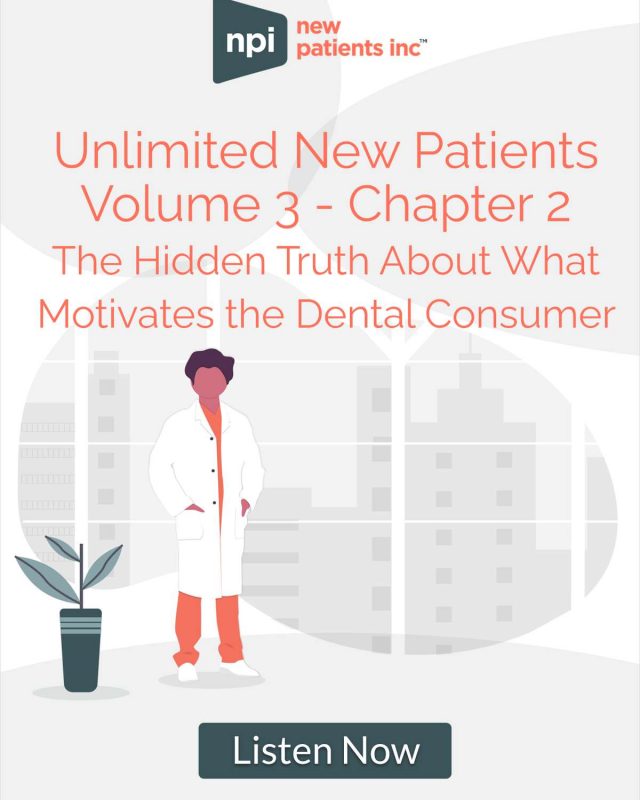 Unlimited New Patients - Volume 3: Chapter 2 The hidden truth about what motivates the dental consumer