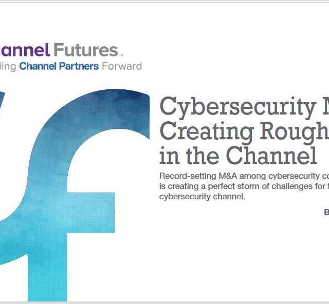 Cybersecurity M&A: Creating Rough Seas in the Channel