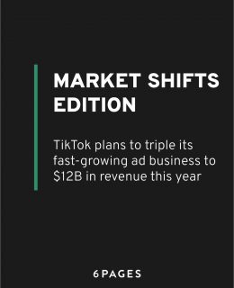 Market Shifts Edition: TikTok plans to triple its fast-growing ad business to $12B in revenue this year