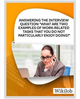 Answering the Interview Question: What are Two Examples of Work-Related Tasks that You Do Not Particularly Enjoy Doing?
