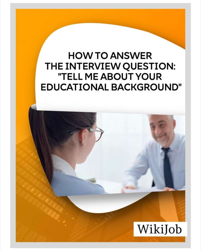 How to Answer the Interview Question: Tell me About your Educational Background