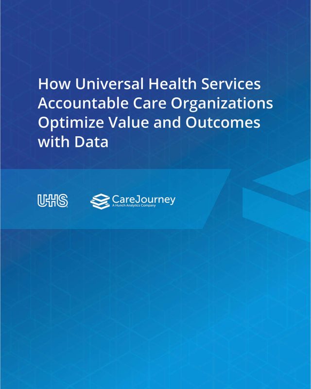 How Universal Health Services (UHS) Accountable Care Organizations Optimize Value and Outcomes with Data