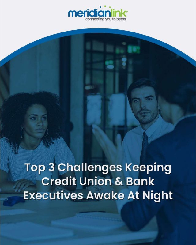 Top 3 Challenges Keeping Credit Union & Bank Executives Awake at Night
