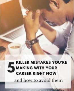 5 Killer Mistakes You're Making with Your Career Right Now and How to Avoid Them