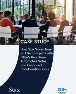 How Stax Saves Time on Client Projects with Otter's Real-Time Automated Notes and Enhanced Collaboration Tools