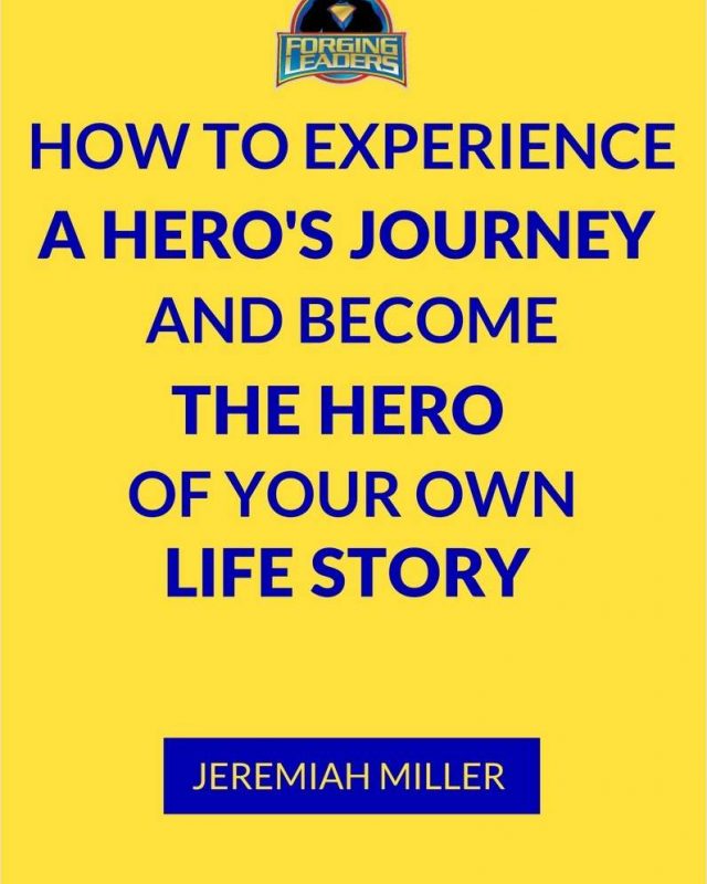How To Experience a Hero's Journey and Become the Hero of Your Own Life Story
