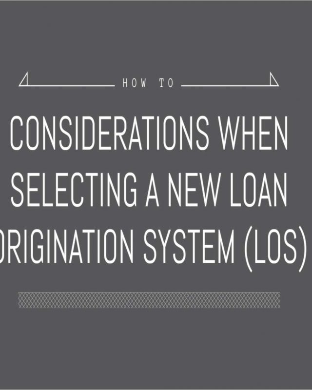 Considerations When Selecting a New Loan Origination System (LOS)