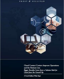Cloud Contact Centers Improve Operations  and the Bottom Line: Bigger Benefits Come from a Solution Built for  Cloud from the Ground Up