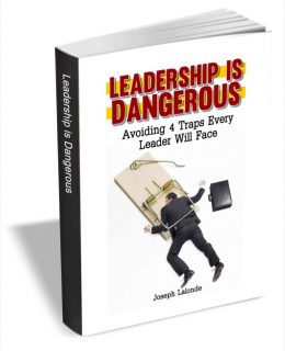 Leadership Is Dangerous - Avoiding 4 Traps Every Leader Will Face