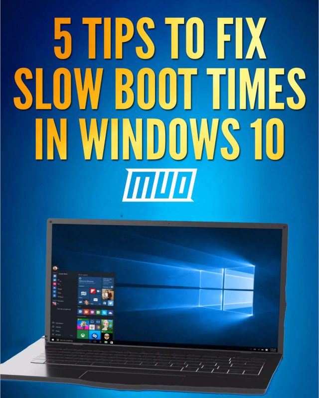 5 Tips to Fix Slow Boot Times in Windows 10