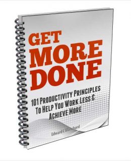 Get More Done - 101 Productivity Principles To Help You Work Less & Achieve More