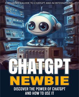 ChatGPT Newbie: Your Essential Handbook for Navigating ChatGPT.