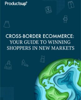 Cross-Border Ecommerce: Your Guide to Winning Shoppers in New Markets