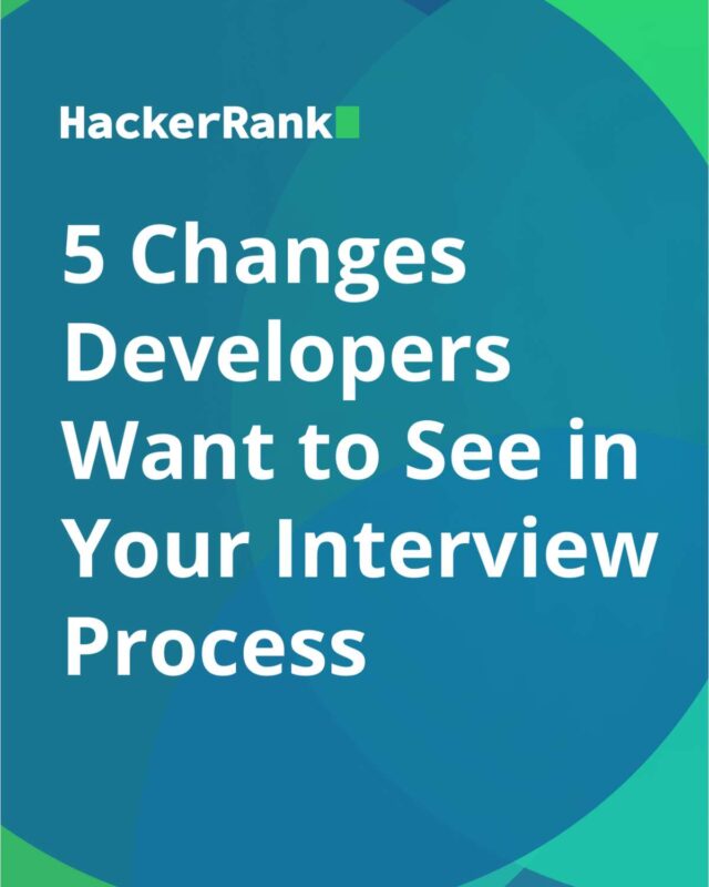 5 Changes Developers Want to See in Your Interview Process