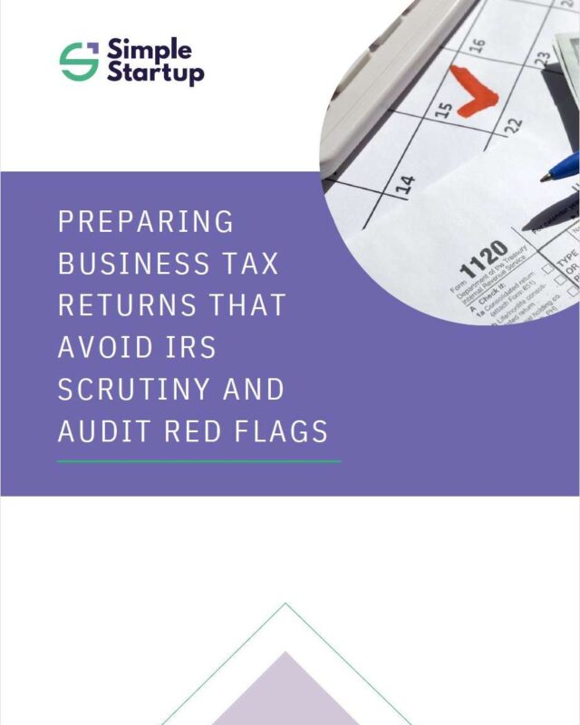 Preparing Business Tax Returns That Avoid IRS Scrutiny and Audit Red Flags