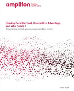 Hearing Benefits: Cost, Competitive Advantage, and Who Needs It.  A Sound Strategy for Health Insurance Companies and Their Members.