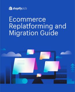 How to Effectively Navigate Your Ecommerce Replatforming and Migration