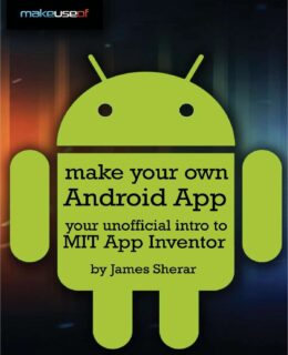 Make Your Own Android App: Your Unofficial Guide to MIT App Inventor