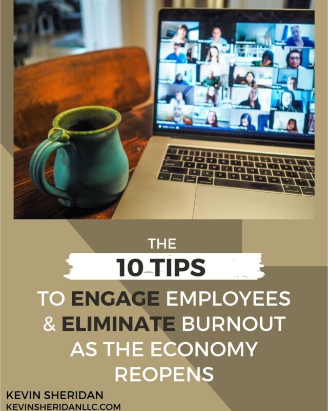 The 10 Tips To Engage Employees & Eliminate Burnout As The Economy Reopens
