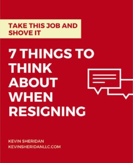 Take This Job and Shove It - 7 Things to Think About When Resigning