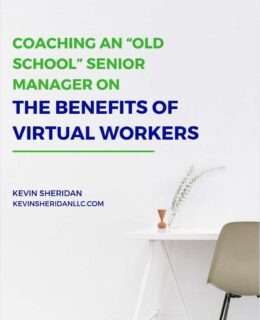 Coaching an Old School Senior Manager on the Benefits of Virtual Workers