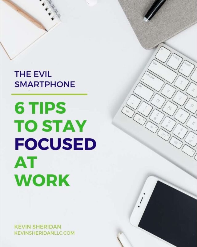 The Evil Smartphone - 6 Tips to Stay Focused at Work