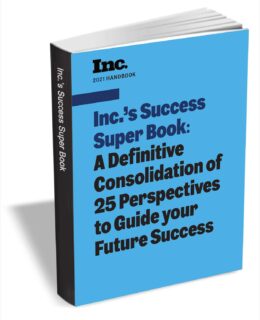 Inc.'s Success Super Book: A Definitive Consolidation of 25 Perspectives to Guide your Future Success
